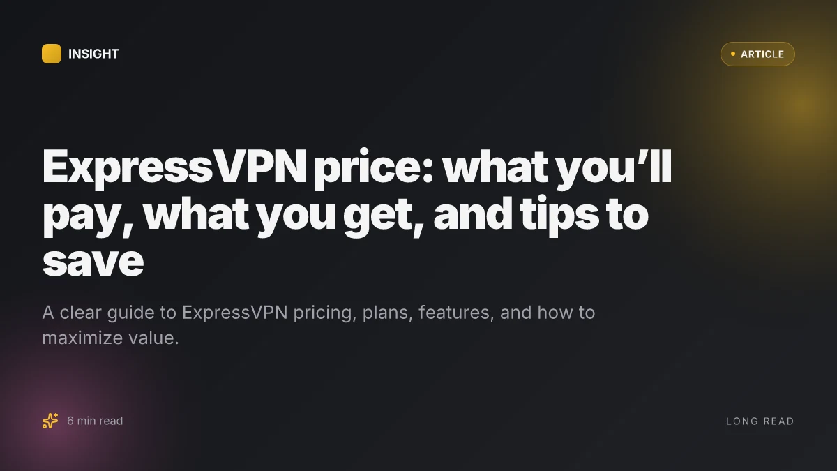 ExpressVPN price: what you’ll pay, what you get, and tips to save